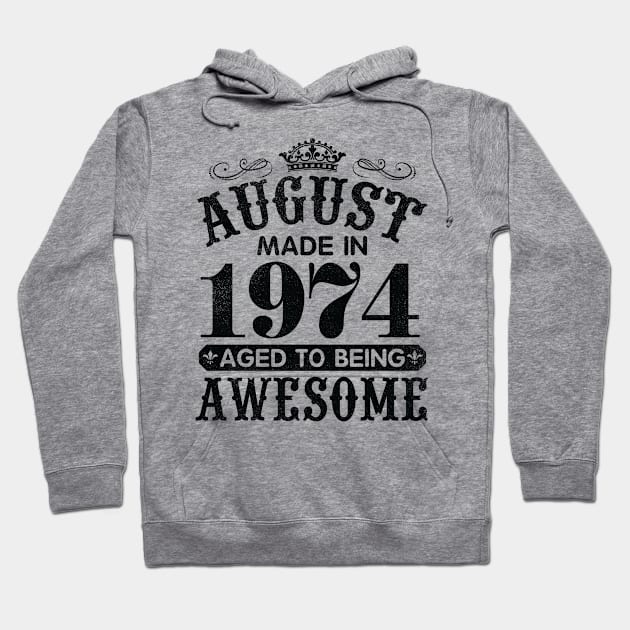 August Made In 1974 Aged To Being Awesome Happy Birthday 46 Years Old To Me You Papa Daddy Son Hoodie by Cowan79